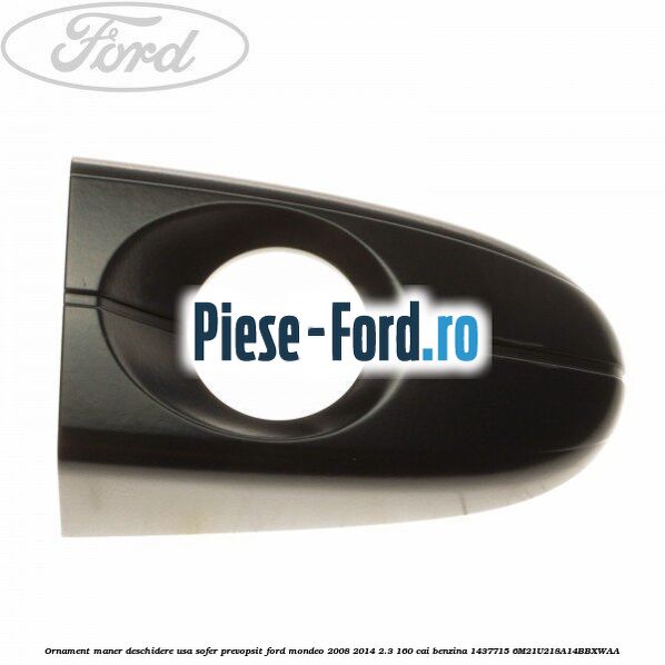 Ornament maner deschidere usa sofer, prevopsit Ford Mondeo 2008-2014 2.3 160 cai benzina
