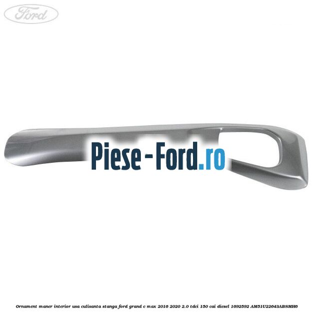 Ornament maner interior usa culisanta stanga Ford Grand C-Max 2016-2020 2.0 TDCi 150 cai #D28474EE8E