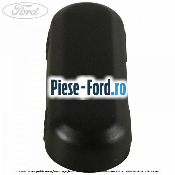 Ornament maner pozitie scaun fata stanga Ford Transit 2019-2023 2.0 EcoBlue 4x4 130 cai  #B54D48742A