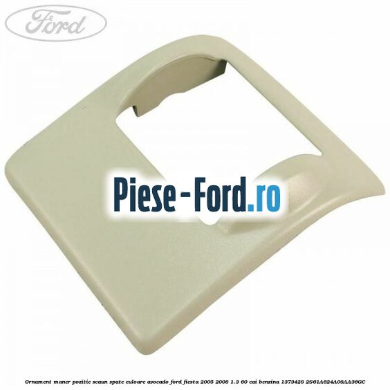 Ornament maner pozitie scaun dreapta fata Ford Fiesta 2005-2008 1.3 60 cai benzina