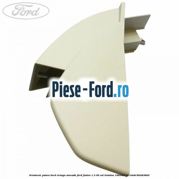 Ornament panou bord stanga avocado Ford Fusion 1.3 60 cai benzina
