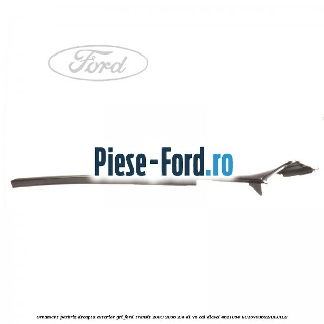 Ornament parbriz dreapta, exterior gri Ford Transit 2000-2006 2.4 DI 75 cai diesel #E03A8B9460