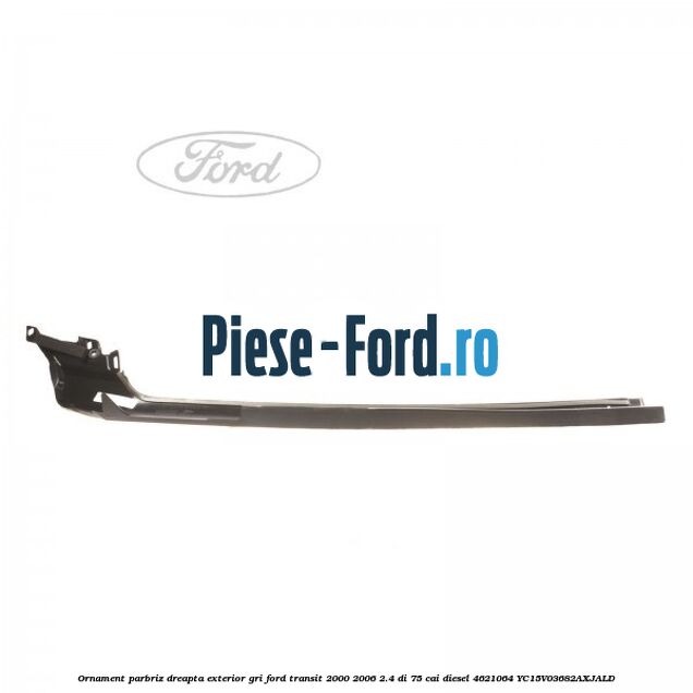 Ornament parbriz dreapta, exterior gri Ford Transit 2000-2006 2.4 DI 75 cai diesel #E03A8B9460