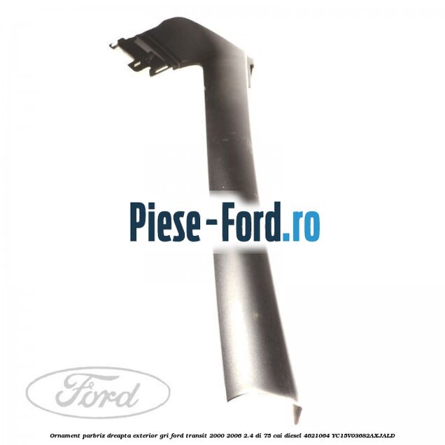 Ornament parbriz dreapta, exterior gri Ford Transit 2000-2006 2.4 DI 75 cai diesel #E03A8B9460