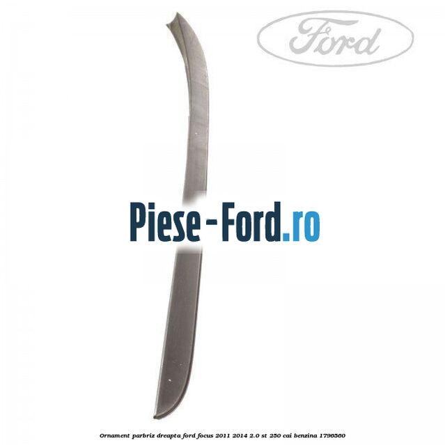 Ornament parbriz dreapta Ford Focus 2011-2014 2.0 ST 250 cai