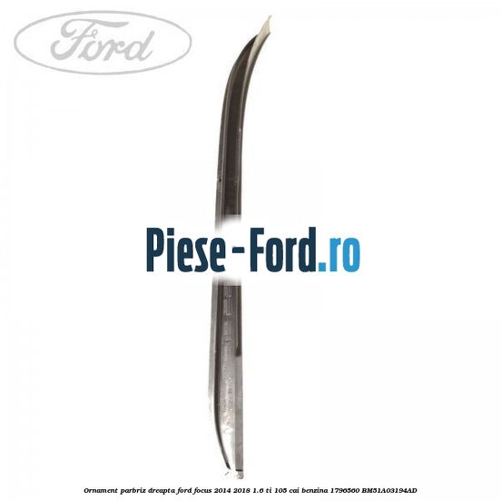 Ornament parbriz dreapta Ford Focus 2014-2018 1.6 Ti 105 cai benzina #EC7C2B3786