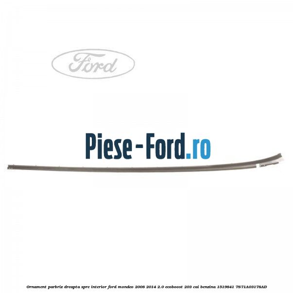 Ornament parbriz dreapta, spre interior Ford Mondeo 2008-2014 2.0 EcoBoost 203 cai benzina