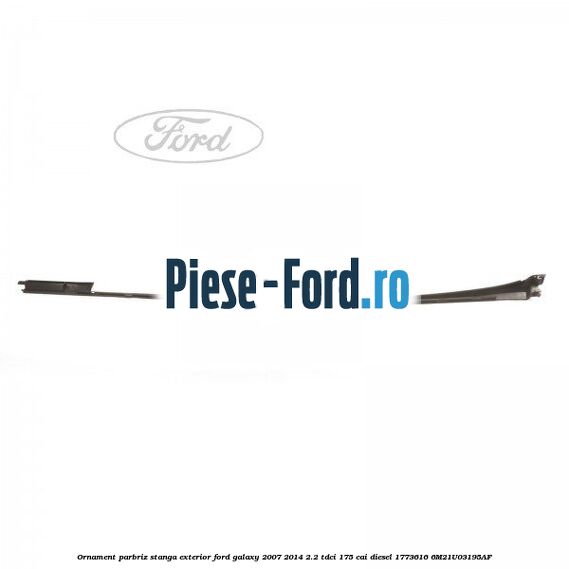 Ornament parbriz stanga, exterior Ford Galaxy 2007-2014 2.2 TDCi 175 cai diesel #5F30CAA9D5