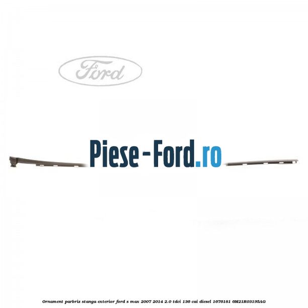 Ornament parbriz stanga, exterior Ford S-Max 2007-2014 2.0 TDCi 136 cai diesel