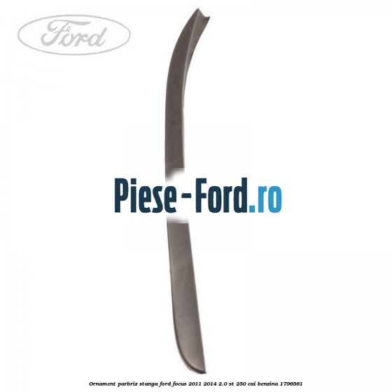 Ornament parbriz stanga Ford Focus 2011-2014 2.0 ST 250 cai