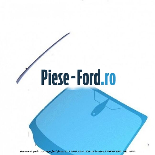 Ornament parbriz stanga Ford Focus 2011-2014 2.0 ST 250 cai benzina #DA8FD29AF2