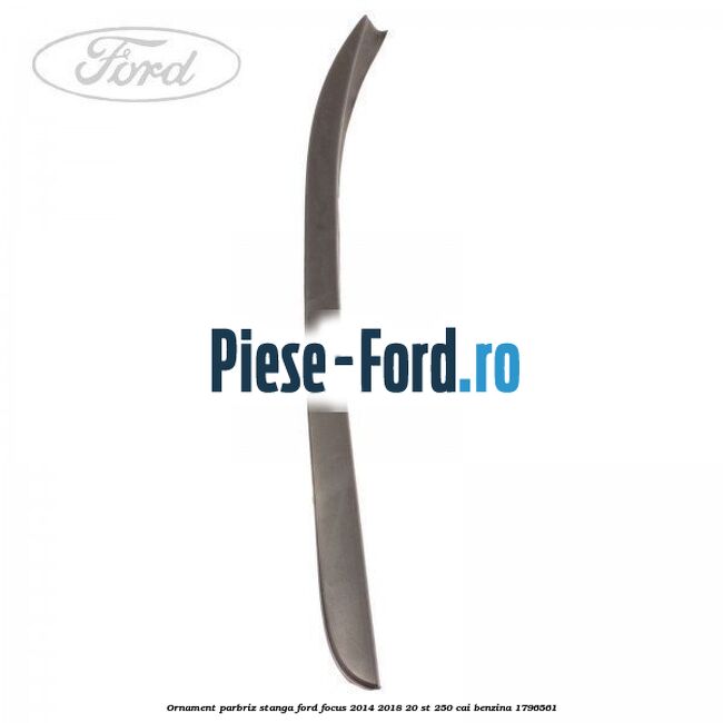 Ornament parbriz stanga Ford Focus 2014-2018 2.0 ST 250 cai #D531E8975B