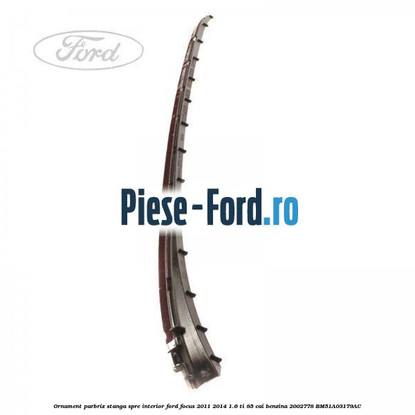 Ornament parbriz stanga, spre interior Ford Focus 2011-2014 1.6 Ti 85 cai benzina