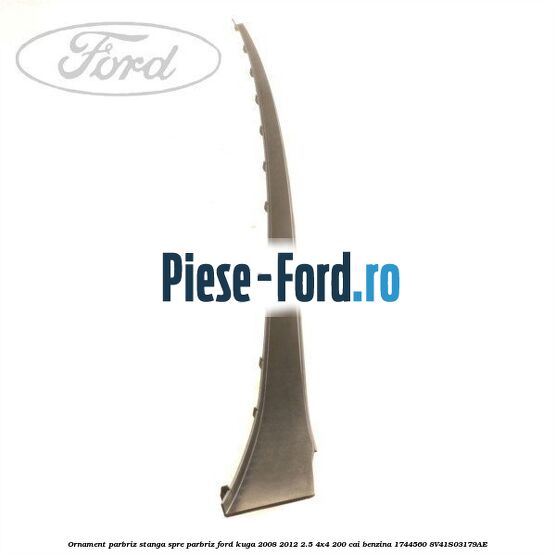 Ornament parbriz stanga, spre parbriz Ford Kuga 2008-2012 2.5 4x4 200 cai benzina