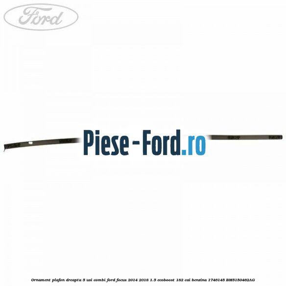 Ornament plafon dreapta 4 usi berlina Ford Focus 2014-2018 1.5 EcoBoost 182 cai benzina