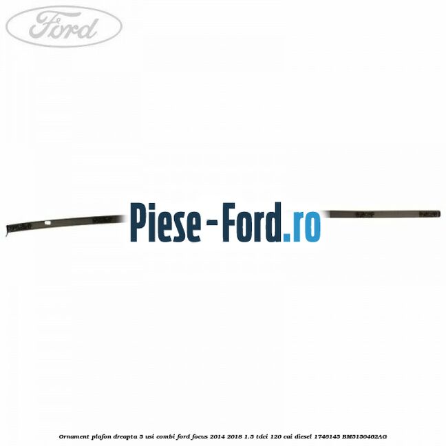 Ornament plafon dreapta 5 usi combi Ford Focus 2014-2018 1.5 TDCi 120 cai diesel