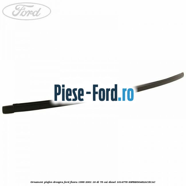 Ornament plafon dreapta Ford Fiesta 1996-2001 1.8 DI 75 cai #A76FA1AD9E