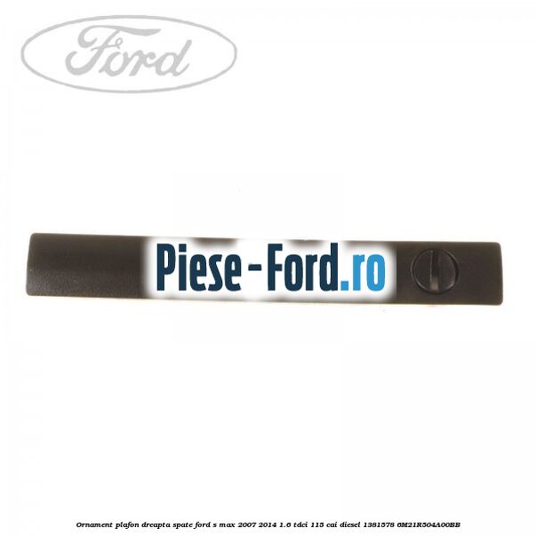 Ornament plafon dreapta fata Ford S-Max 2007-2014 1.6 TDCi 115 cai diesel