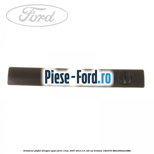 Ornament plafon dreapta spate Ford S-Max 2007-2014 2.0 145 cai benzina