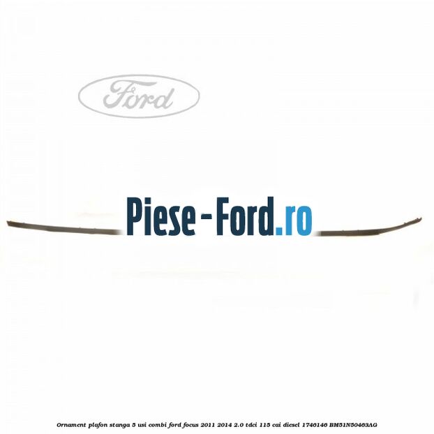 Ornament plafon stanga 4 usi berlina Ford Focus 2011-2014 2.0 TDCi 115 cai diesel
