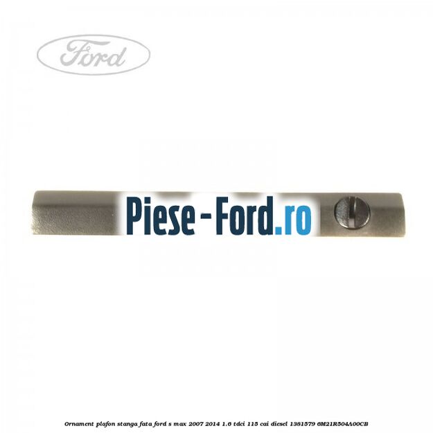 Ornament plafon dreapta spate Ford S-Max 2007-2014 1.6 TDCi 115 cai diesel