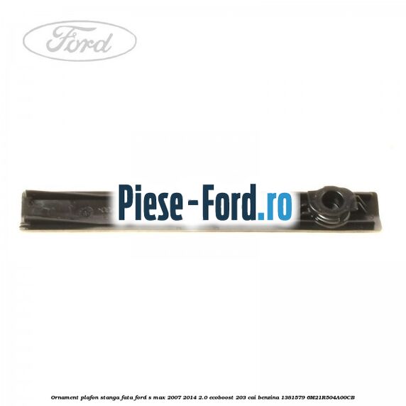 Ornament plafon stanga fata Ford S-Max 2007-2014 2.0 EcoBoost 203 cai benzina
