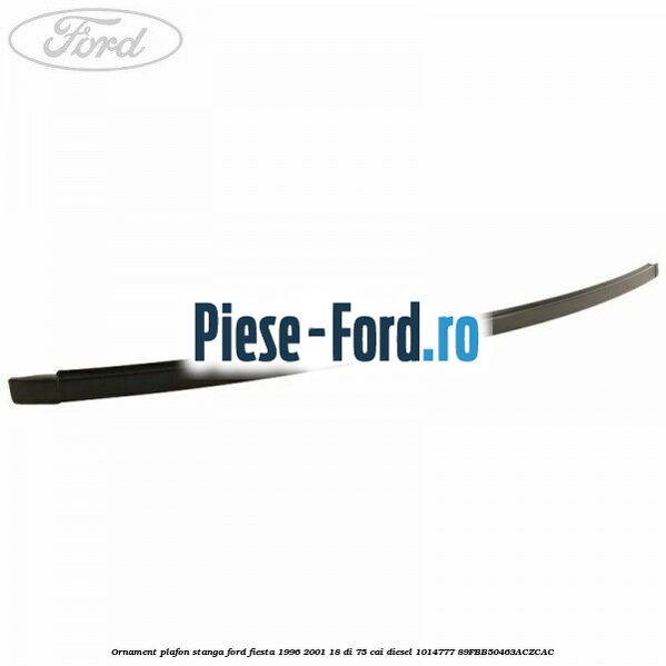Ornament plafon stanga Ford Fiesta 1996-2001 1.8 DI 75 cai #A3683A7583