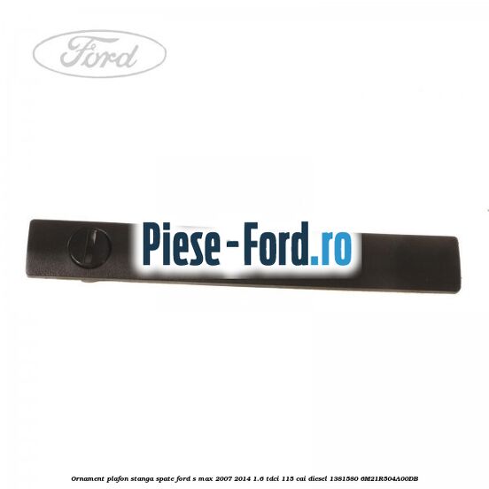 Ornament plafon stanga fata Ford S-Max 2007-2014 1.6 TDCi 115 cai diesel