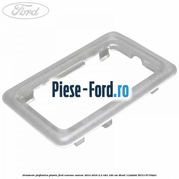 Ornament plafoniera plastic Ford Tourneo Custom 2014-2018 2.2 TDCi 100 cai diesel