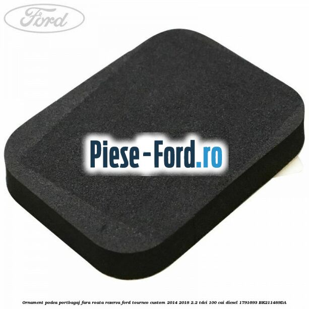 Ornament podea portbagaj fara roata rezerva Ford Tourneo Custom 2014-2018 2.2 TDCi 100 cai diesel