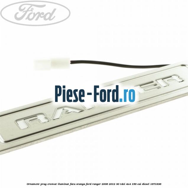 Ornament prag cromat iluminat fata stanga Ford Ranger 2006-2012 3.0 TDCi 4x4 156 cai #3249AE227E