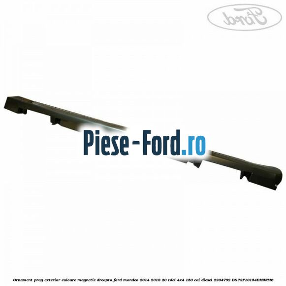 Ornament prag exterior culoare magnetic dreapta Ford Mondeo 2014-2018 2.0 TDCi 4x4 150 cai #F5D3AC81D3