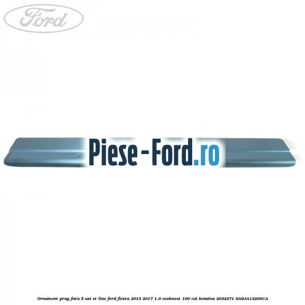 Ornament prag fata 5 usi ST Line Ford Fiesta 2013-2017 1.0 EcoBoost 100 cai benzina