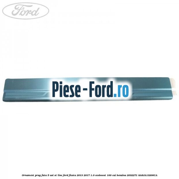 Ornament prag fata 5 usi ST Line Ford Fiesta 2013-2017 1.0 EcoBoost 100 cai benzina