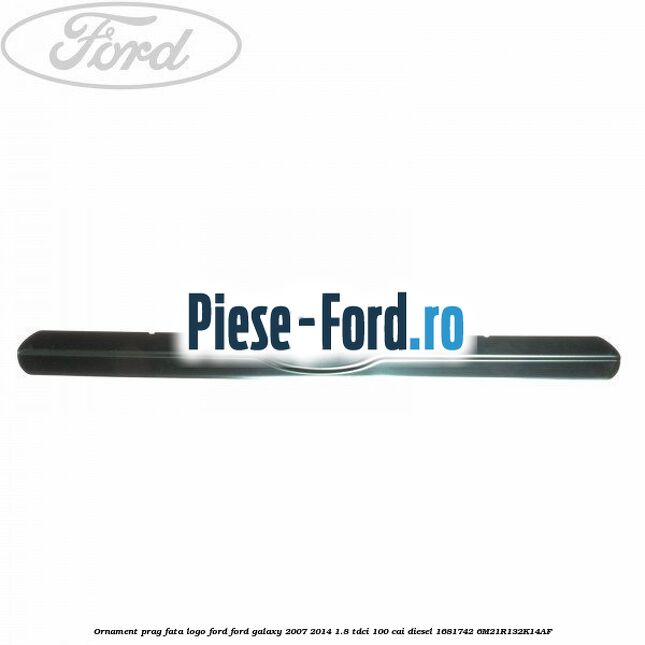 Ornament prag fata logo Ford Ford Galaxy 2007-2014 1.8 TDCi 100 cai diesel #D366FBE36B