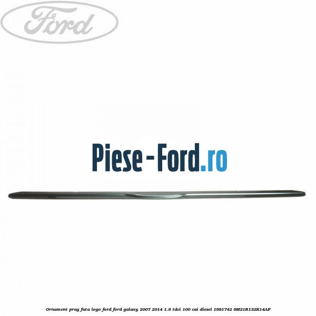 Ornament prag fata logo Ford Ford Galaxy 2007-2014 1.8 TDCi 100 cai diesel #D366FBE36B