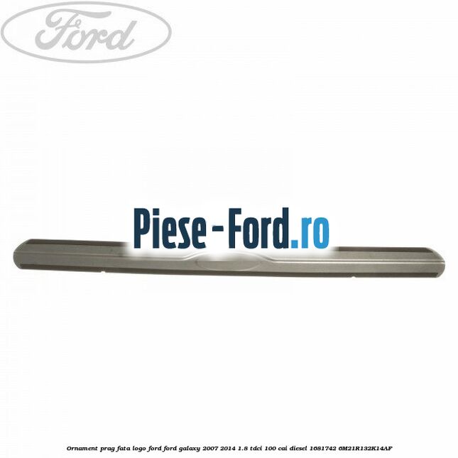 Ornament prag fata logo Ford Ford Galaxy 2007-2014 1.8 TDCi 100 cai diesel #D366FBE36B