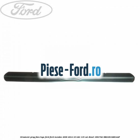 Ornament prag fata logo Ford Ford Mondeo 2008-2014 1.6 TDCi 115 cai #7852ADA909
