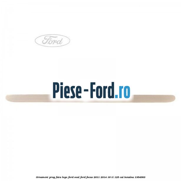 Ornament prag fata logo Ford oval Ford Focus 2011-2014 1.6 Ti 125 cai #CC7649CB88 Ornament prag fata logo Ford oval Ford Focus 2011-2014 1.6 Ti 125 cai #CC7649CB88