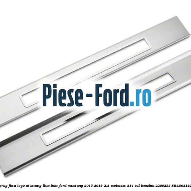 Ornament prag fata logo Mustang iluminat Ford Mustang 2015-2018 2.3 EcoBoost 314 cai benzina #7CA64057FB