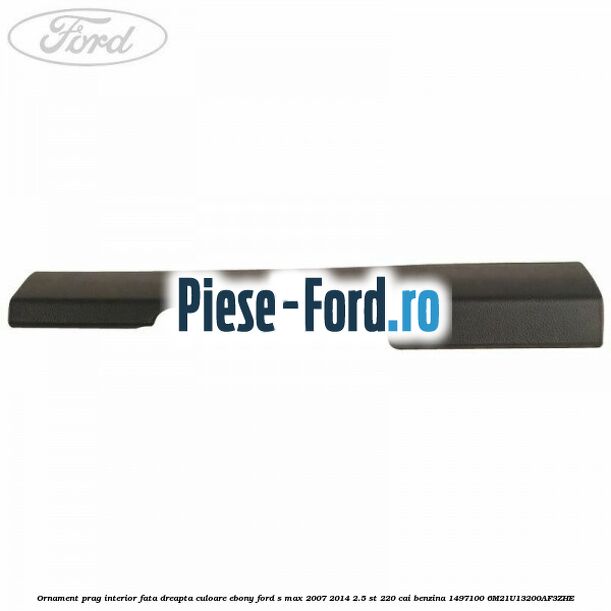 Ornament plafoniera metalic Ford S-Max 2007-2014 2.5 ST 220 cai benzina