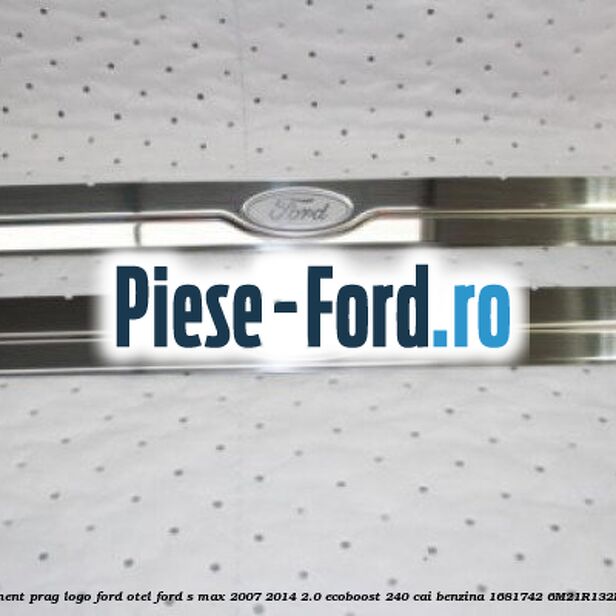Ornament prag logo Ford, otel Ford S-Max 2007-2014 2.0 EcoBoost 240 cai benzina