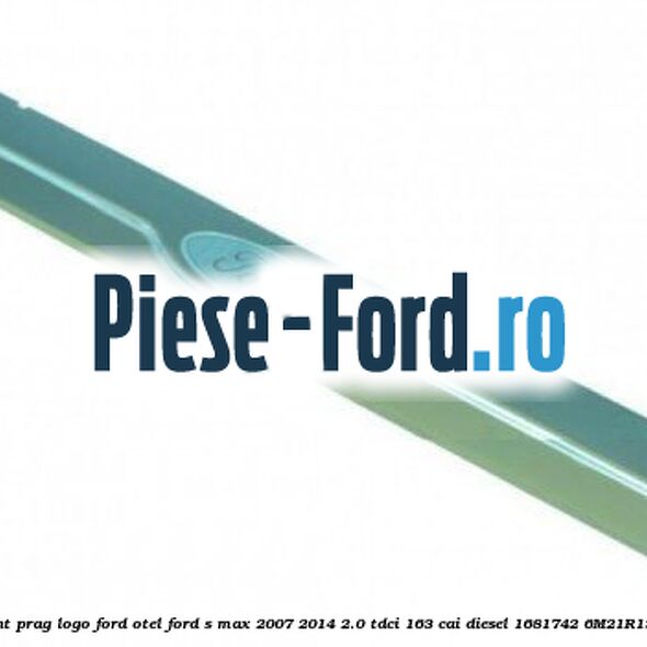 Ornament prag logo Ford, otel Ford S-Max 2007-2014 2.0 TDCi 163 cai diesel