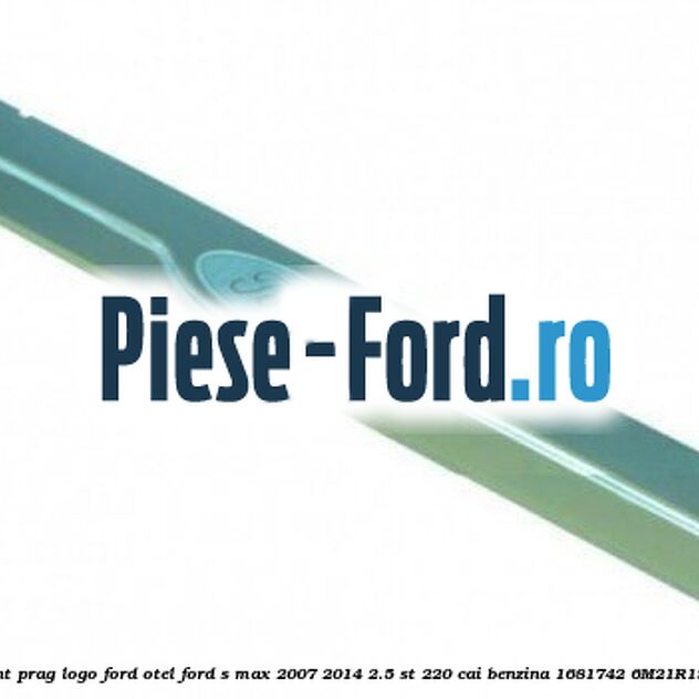 Ornament prag logo Ford, otel Ford S-Max 2007-2014 2.5 ST 220 cai benzina