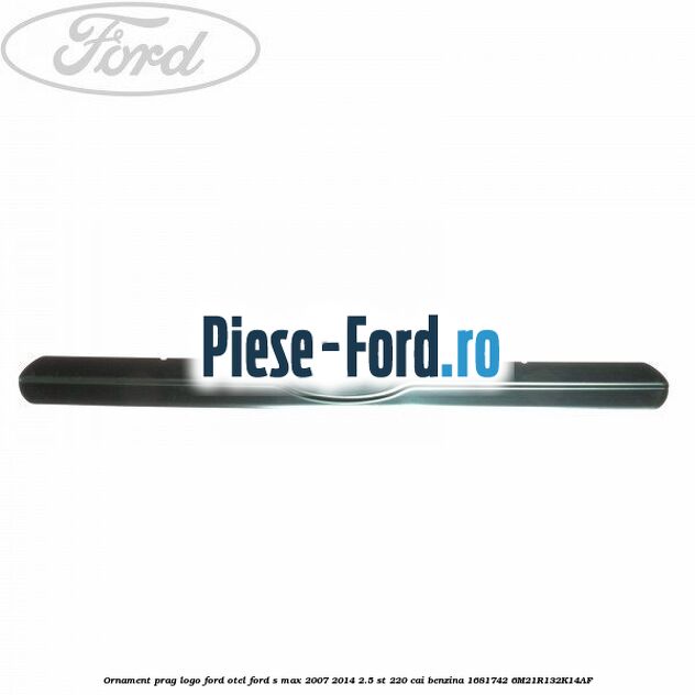 Ornament prag logo Ford, otel Ford S-Max 2007-2014 2.5 ST 220 cai benzina