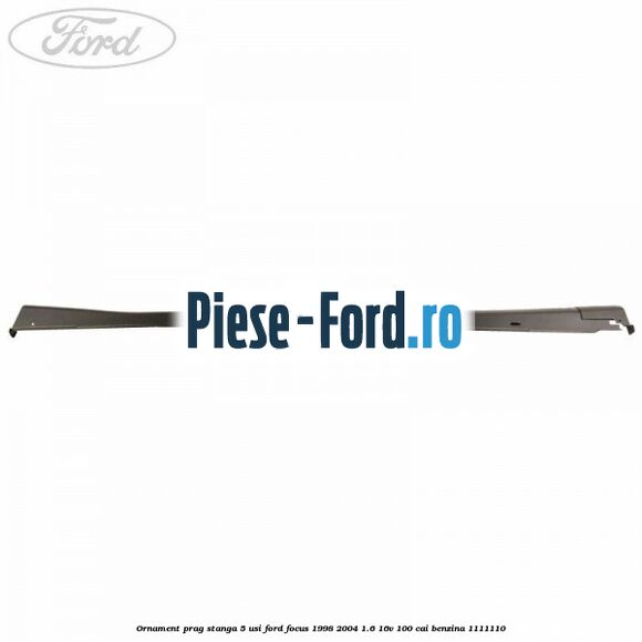 Ornament prag stanga 5 usi Ford Focus 1998-2004 1.6 16V 100 cai #95BF3566B3