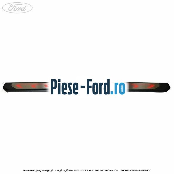 Ornament prag fata 5 usi ST Line Ford Fiesta 2013-2017 1.6 ST 200 200 cai benzina