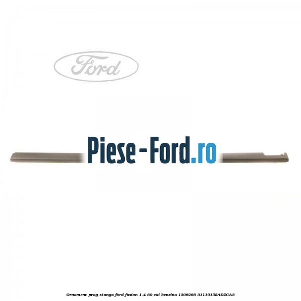 Ornament prag stanga Ford Fusion 1.4 80 cai benzina