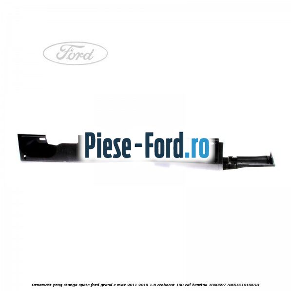 Ornament prag stanga spate Ford Grand C-Max 2011-2015 1.6 EcoBoost 150 cai benzina