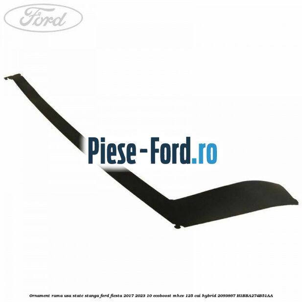 Ornament rama usa state stanga Ford Fiesta 2017-2023 1.0 EcoBoost mHEV 125 cai #D85DB42B34